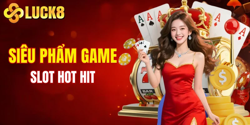Siêu phẩm game slot hot hit