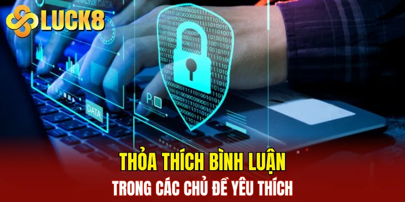 Thỏa thích bình luận trong các chủ đề yêu thích